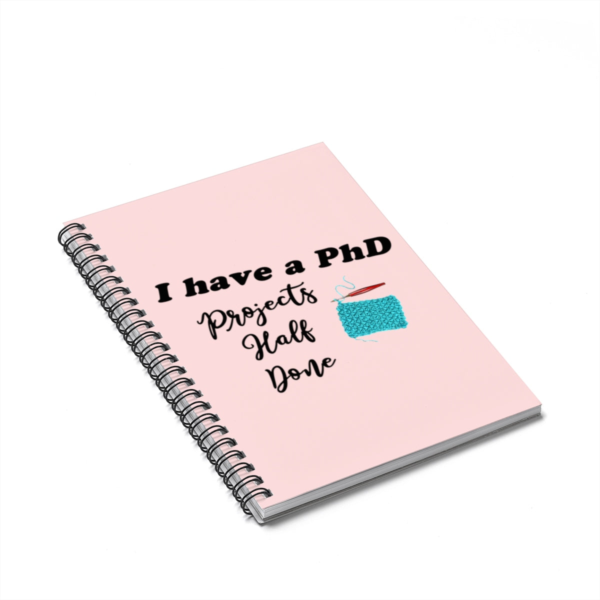 "I Have a PhD - Projects Half Done" Black Letters - Spiral Notebook - Ruled Line