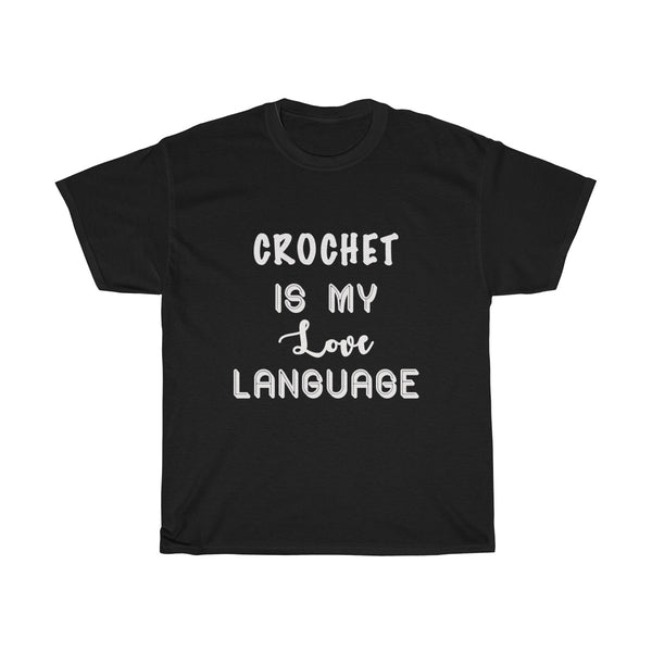 "Crochet is my Love Language" - Unisex Heavy Cotton Tee with WHITE Letters