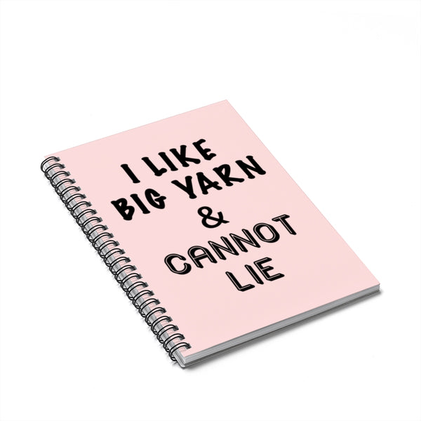 "I Like Big Yarn & Cannot Lie" Black Letters - Spiral Notebook - Ruled Line