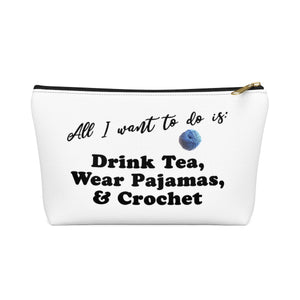"All I want is: Drink Tea, Wear Pajamas & Crochet" - White Accessory Pouch