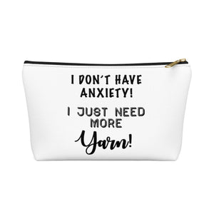 "I don't have Anxiety, I just need more Yarn"- White Accessory Pouch
