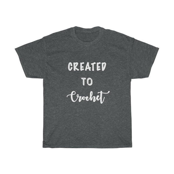 "Created to Crochet" - Unisex Heavy Cotton Tee with WHITE Letters