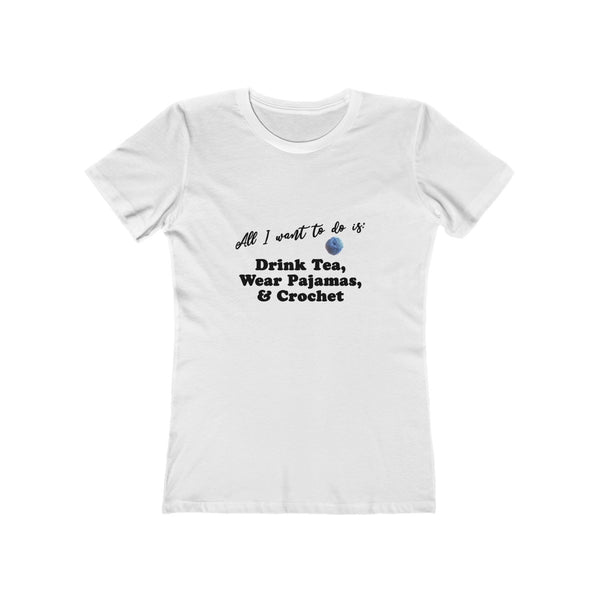"All I want is: Drink Tea, Wear Pajamas & Crochet" - T-Shirt