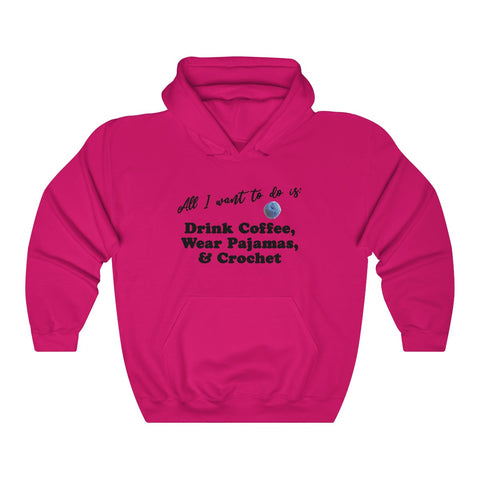 "All I want to do is: Drink Coffee, Wear Pajamas & Crochet" Unisex Heavy Blend™ Hooded Sweatshirt